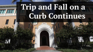 Trip and Fall on a Curb Continues