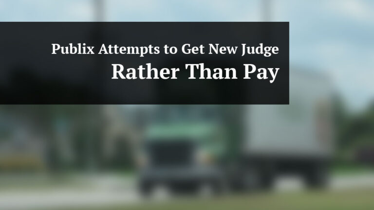 Publix Attempts to Get New Judge Rather Than Pay Damages in Truck Accident Case