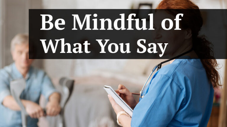 be mindful of what you say