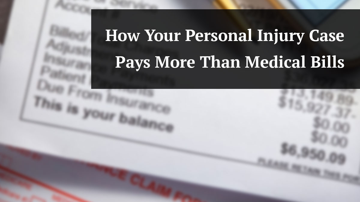 how your personal injury case pays more than medical bills