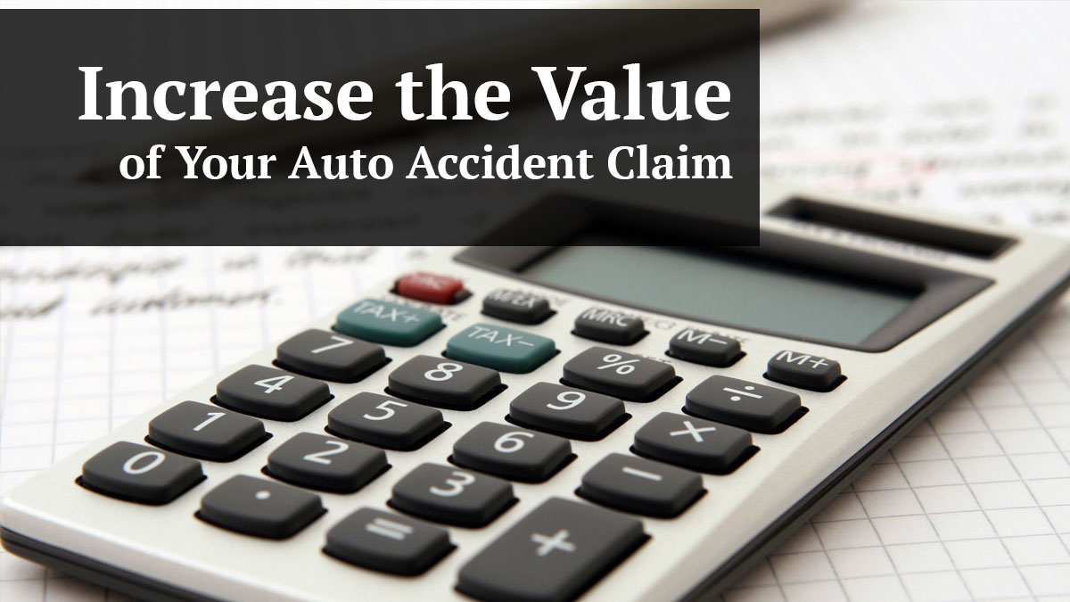 increase the value of your auto accident claim
