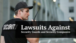 lawsuits against security guards and security companies
