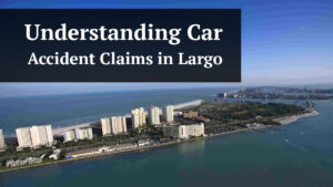 understanding car accident claims in largo