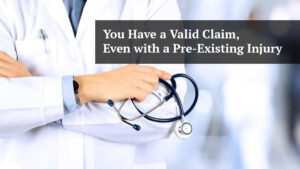 you have a valid claim even with a pre-existing injury