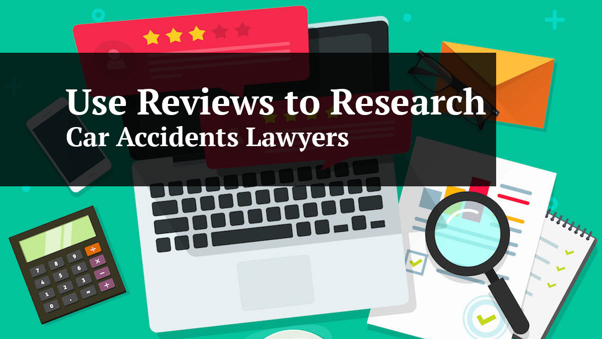 use reviews to research car accident lawyers