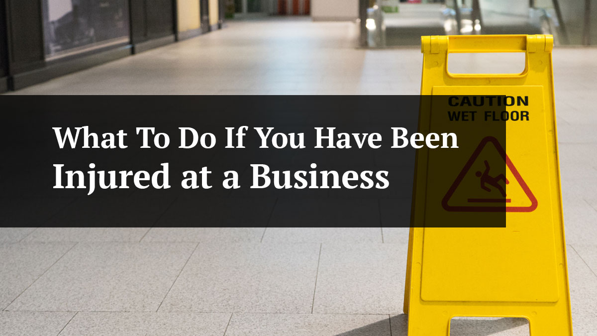 what to do if you have been injured at a business