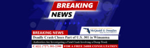 [6-7-22] Deadly Crash Involving Dump Truck Closes Part of U.S. 301 in Wimauma