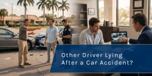 Other Driver Lying After a Florida Car Accident? Get Help Near You